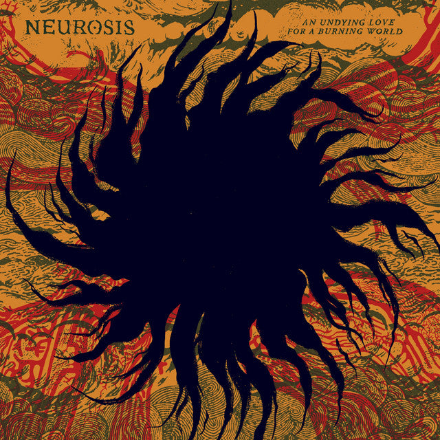 Neurosis - Undying Love for a Burning World