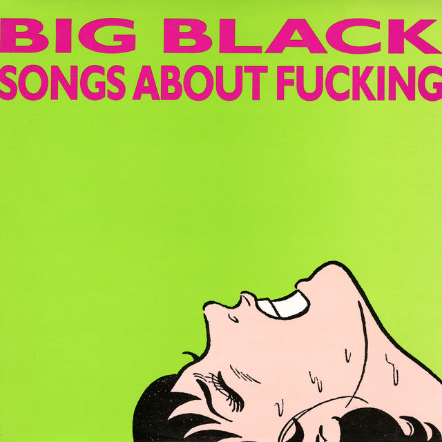 Big Black - Songs About F*cking