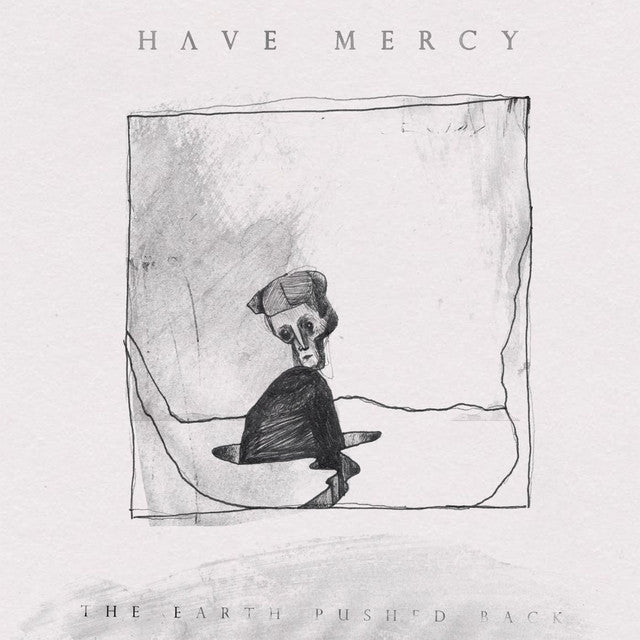 Have Mercy - The Earth Pushed Back Vinyl